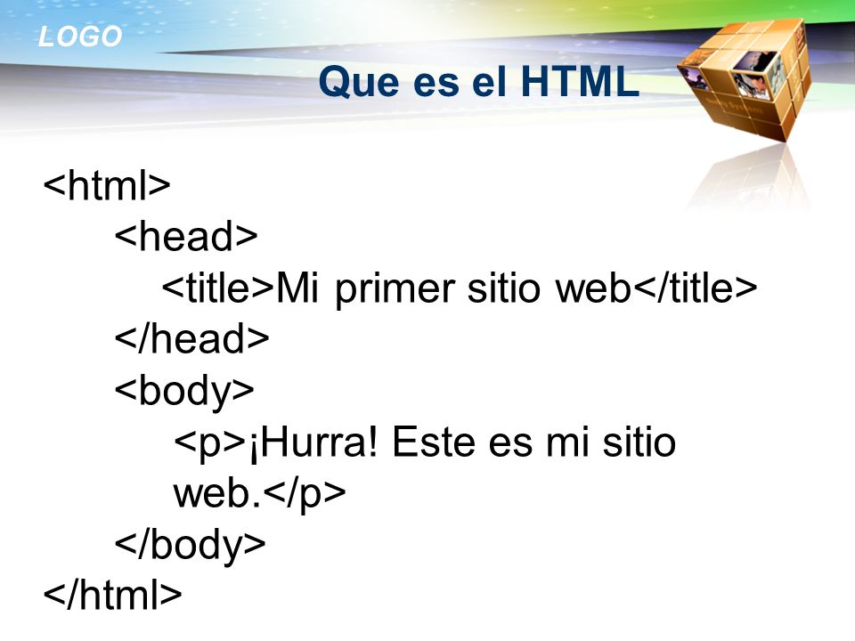Que es el HTML <html> <head> <title>Mi primer sitio web</title> </head> <body> <p>¡Hurra! Este es mi sitio.
