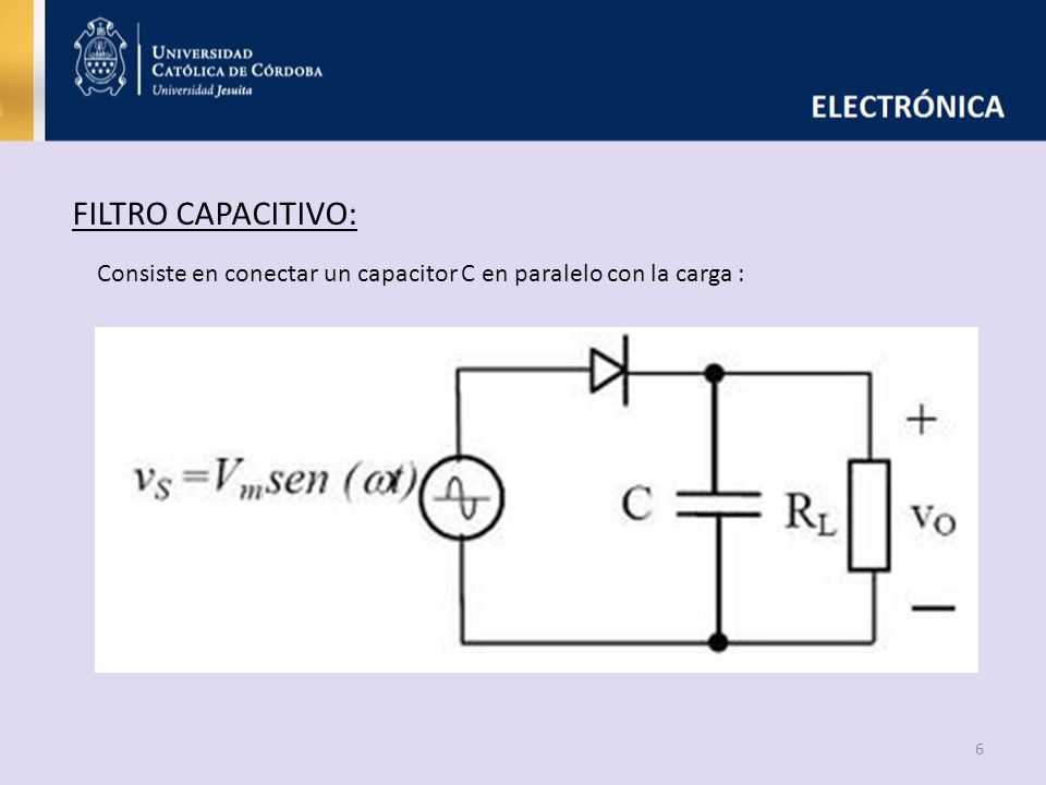 FILTRO CAPACITIVO: Consiste en conectar un capacitor C en paralelo con la carga :