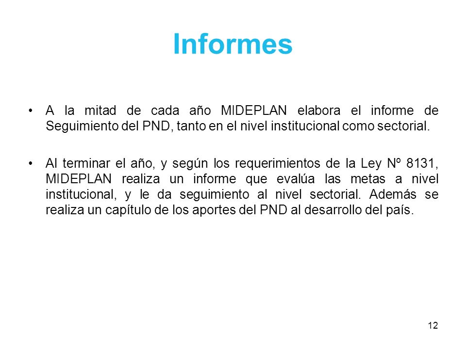 Informes A la mitad de cada año MIDEPLAN elabora el informe de Seguimiento del PND, tanto en el nivel institucional como sectorial.