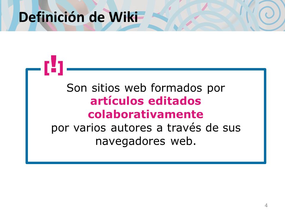 Definición de Wiki [!] Son sitios web formados por artículos editados colaborativamente por varios autores a través de sus navegadores web.