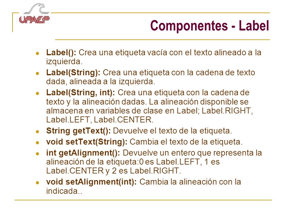 Componentes - Label Label(): Crea una etiqueta vacía con el texto alineado a la izquierda.