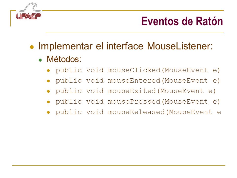 Eventos de Ratón Implementar el interface MouseListener: Métodos: