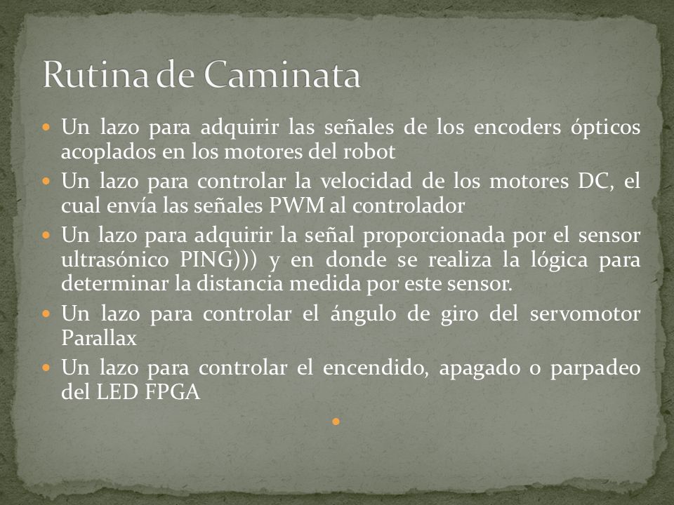 Rutina de Caminata Un lazo para adquirir las señales de los encoders ópticos acoplados en los motores del robot.