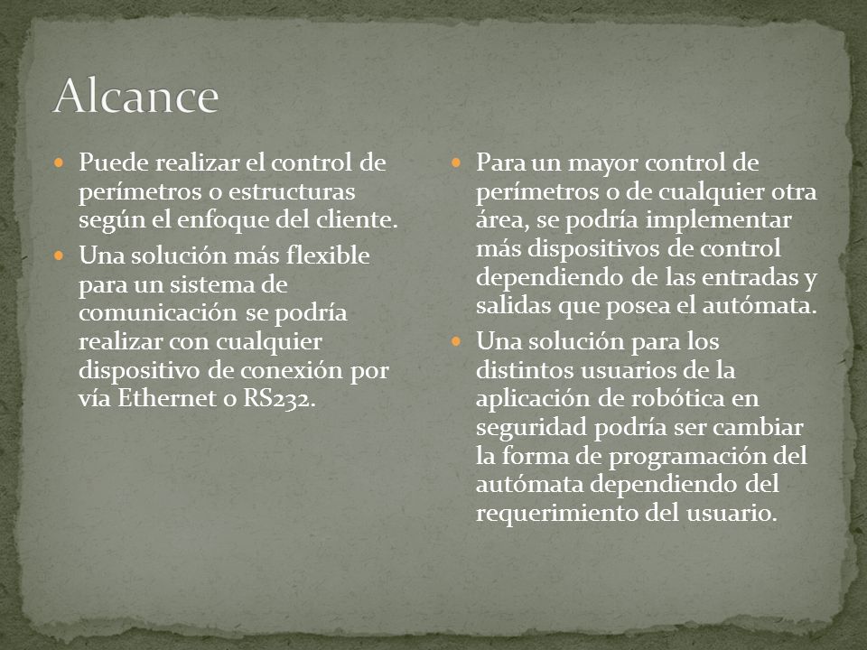 Alcance Puede realizar el control de perímetros o estructuras según el enfoque del cliente.