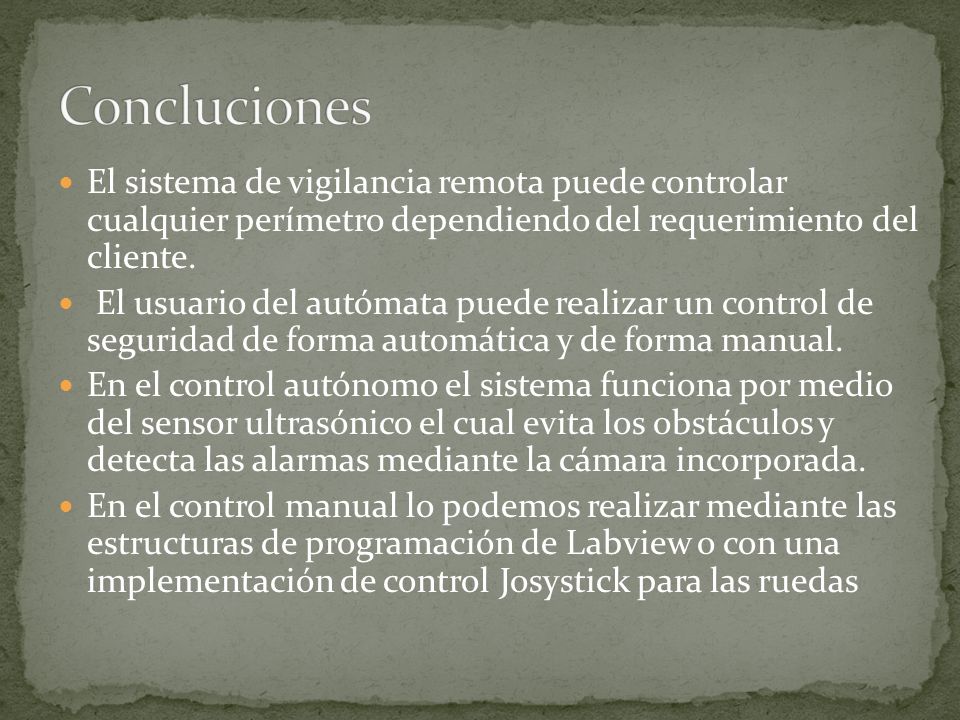 Concluciones El sistema de vigilancia remota puede controlar cualquier perímetro dependiendo del requerimiento del cliente.