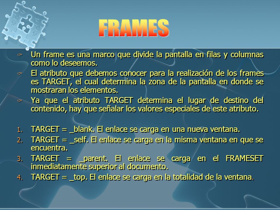 FRAMES Un frame es una marco que divide la pantalla en filas y columnas como lo deseemos.