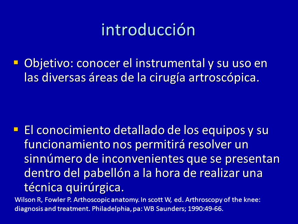 introducción Objetivo: conocer el instrumental y su uso en las diversas áreas de la cirugía artroscópica.