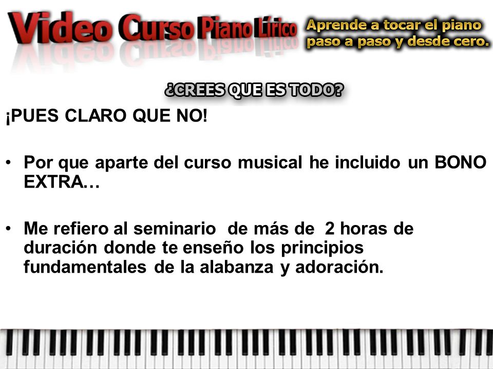 ¡PUES CLARO QUE NO! Por que aparte del curso musical he incluido un BONO EXTRA…