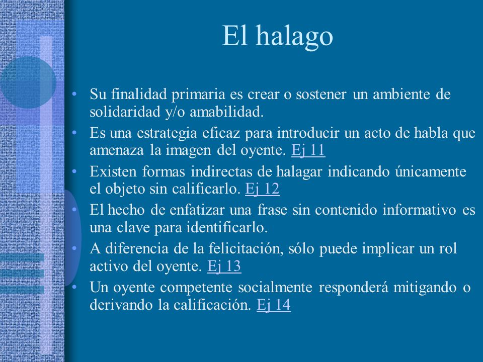 El halago Su finalidad primaria es crear o sostener un ambiente de solidaridad y/o amabilidad.