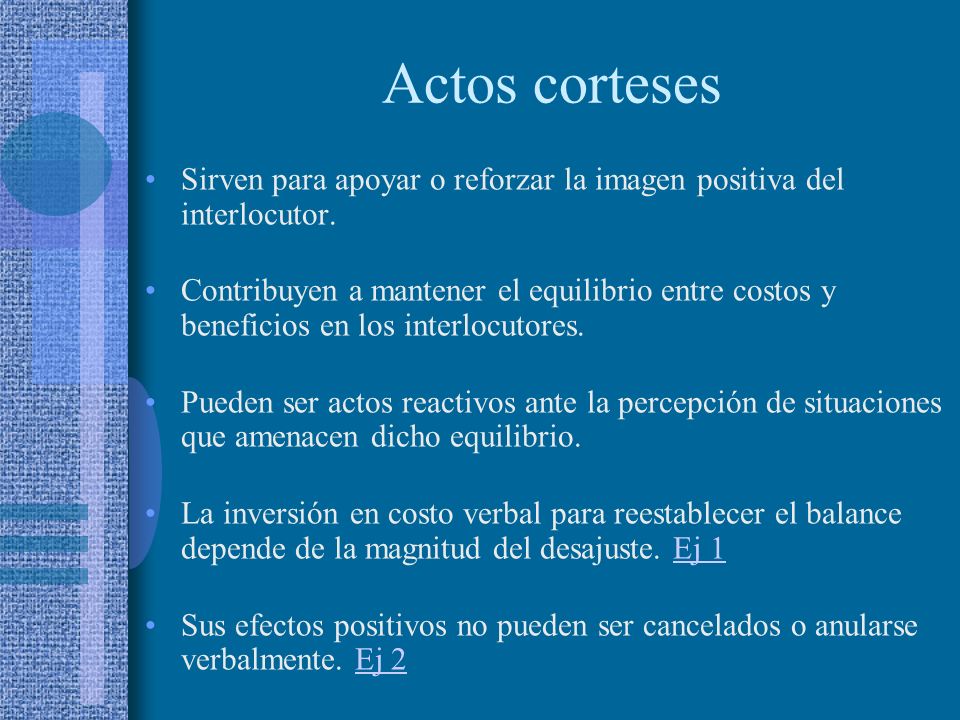 Actos corteses Sirven para apoyar o reforzar la imagen positiva del interlocutor.