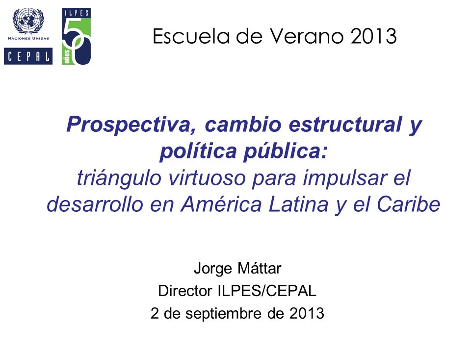 Jorge Máttar Director ILPES/CEPAL 2 de septiembre de 2013