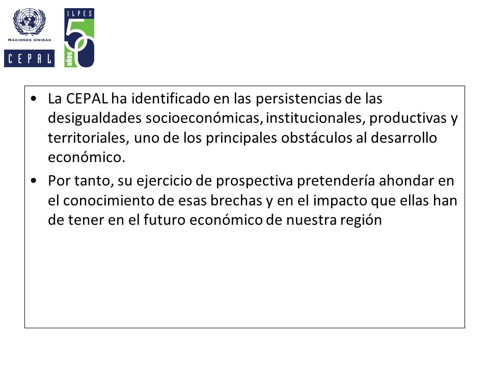 La CEPAL ha identificado en las persistencias de las desigualdades socioeconómicas, institucionales, productivas y territoriales, uno de los principales obstáculos al desarrollo económico.
