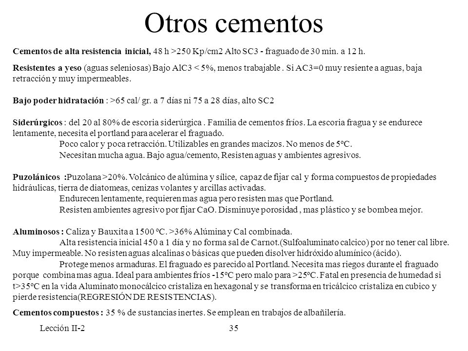 Otros cementos Cementos de alta resistencia inicial, 48 h >250 Kp/cm2 Alto SC3 - fraguado de 30 min. a 12 h.