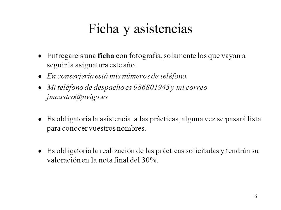 Ficha y asistencias Entregareis una ficha con fotografía, solamente los que vayan a seguir la asignatura este año.