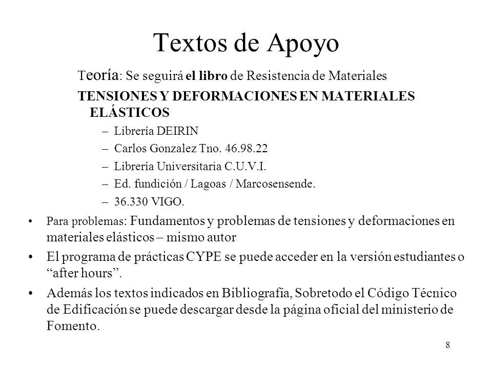 Textos de Apoyo Teoría: Se seguirá el libro de Resistencia de Materiales. TENSIONES Y DEFORMACIONES EN MATERIALES ELÁSTICOS.