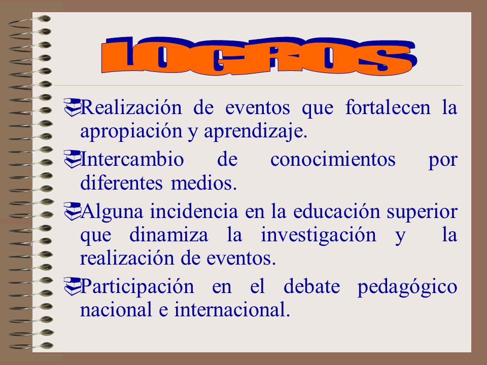 LOGROS Realización de eventos que fortalecen la apropiación y aprendizaje. Intercambio de conocimientos por diferentes medios.