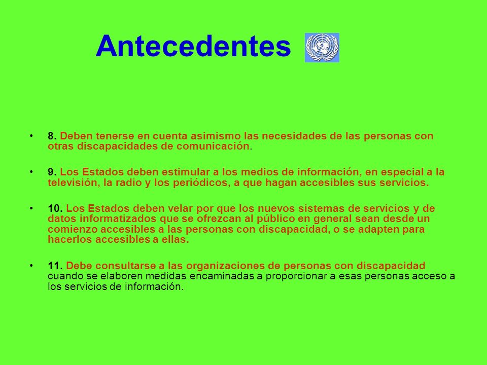 Antecedentes 8. Deben tenerse en cuenta asimismo las necesidades de las personas con otras discapacidades de comunicación.
