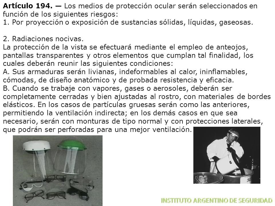 Artículo 194. — Los medios de protección ocular serán seleccionados en función de los siguientes riesgos: