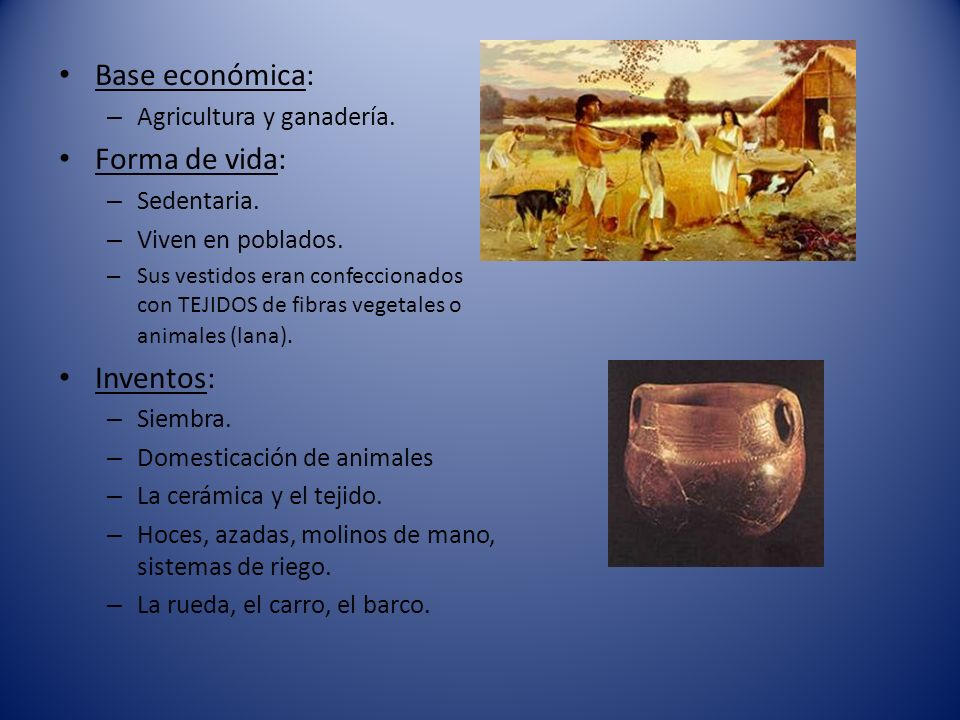 Base económica: Forma de vida: Inventos: Agricultura y ganadería.