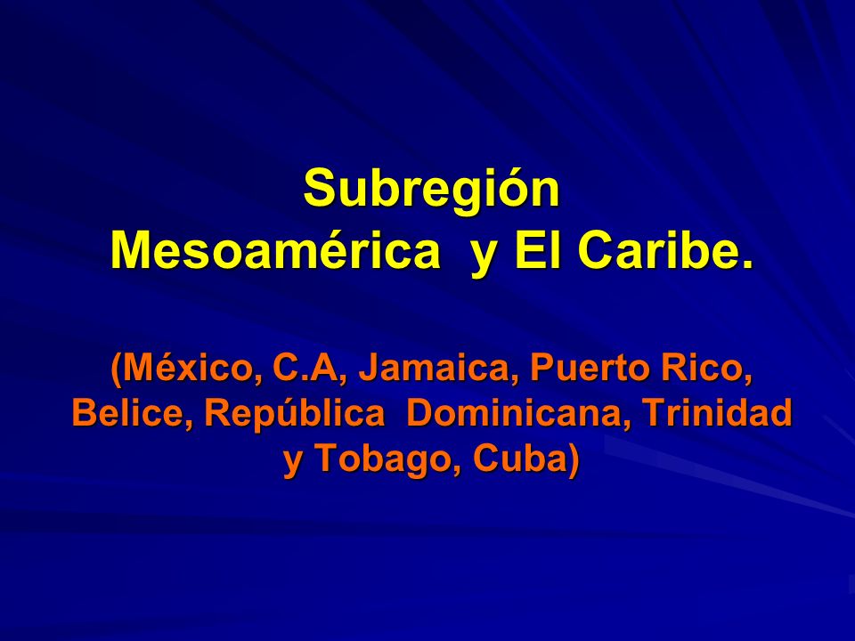 Subregión Mesoamérica y El Caribe. (México, C