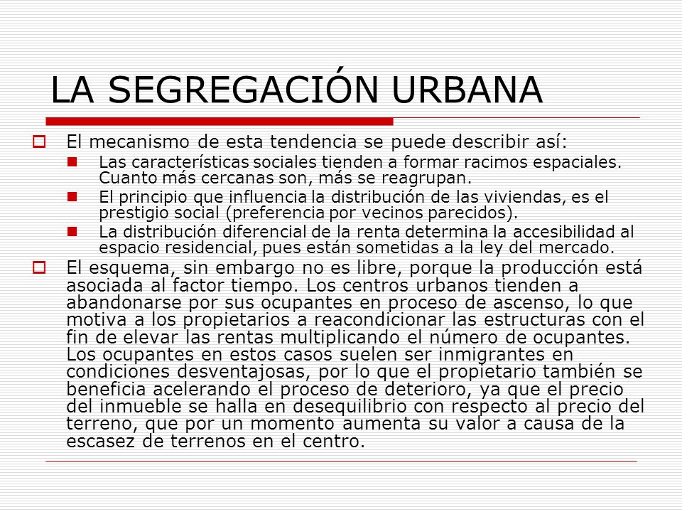 LA SEGREGACIÓN URBANA El mecanismo de esta tendencia se puede describir así: