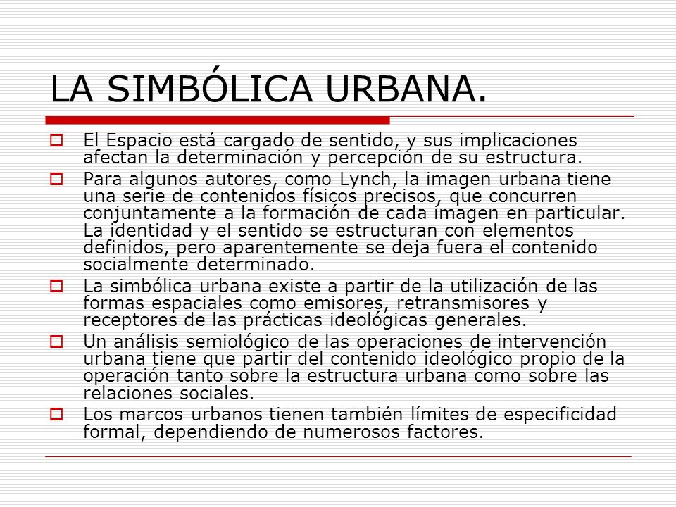 LA SIMBÓLICA URBANA. El Espacio está cargado de sentido, y sus implicaciones afectan la determinación y percepción de su estructura.