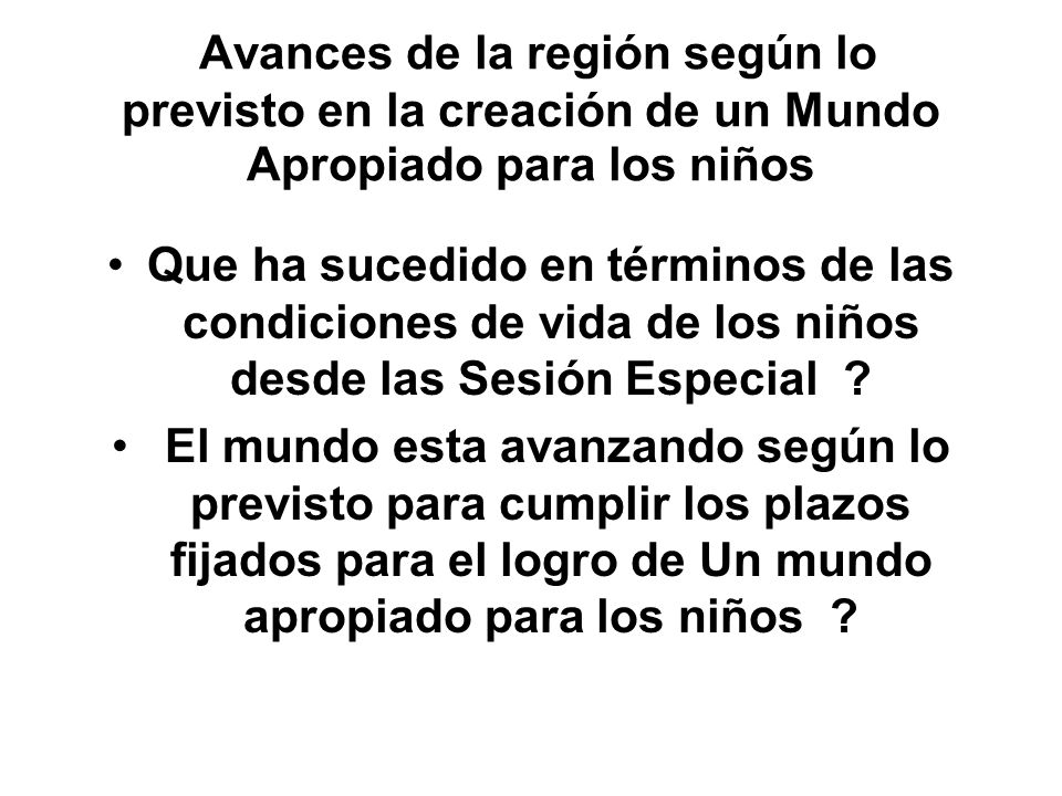 Avances de la región según lo previsto en la creación de un Mundo Apropiado para los niños