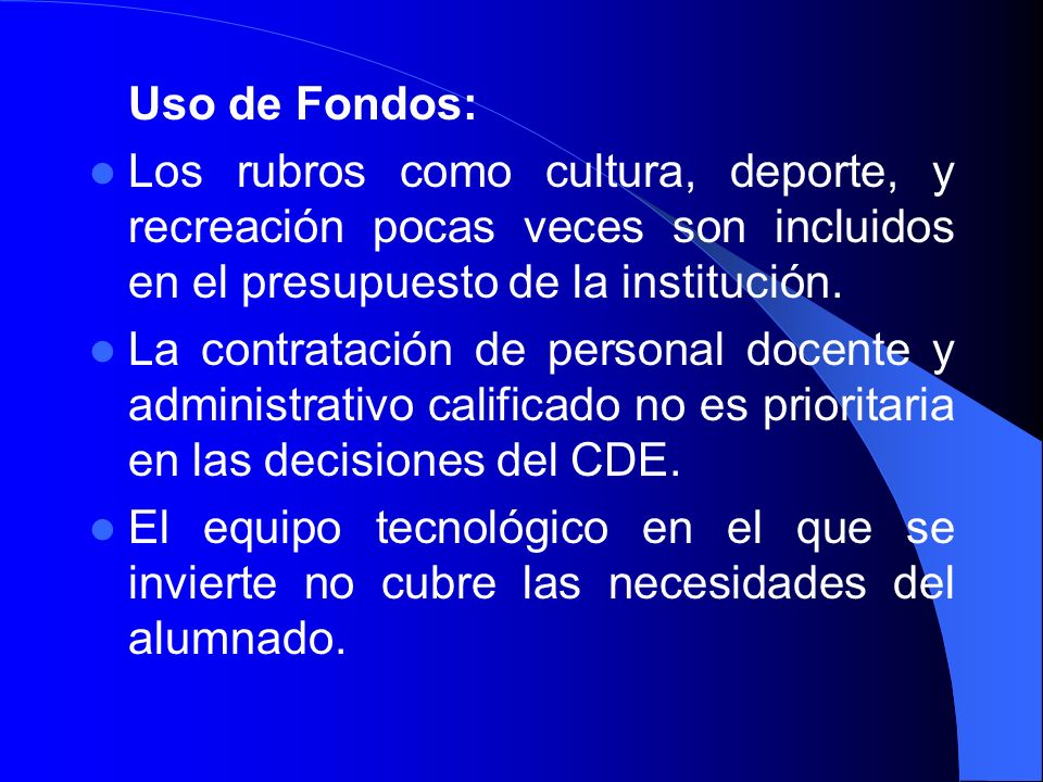 Uso de Fondos: Los rubros como cultura, deporte, y recreación pocas veces son incluidos en el presupuesto de la institución.