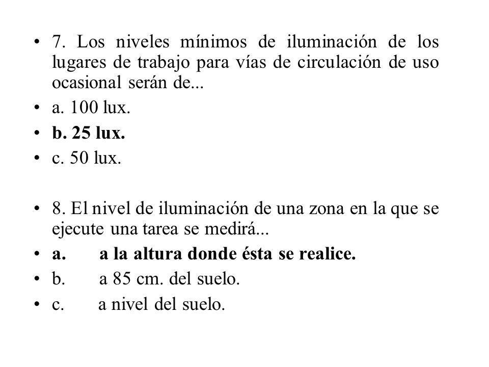 7. Los niveles mínimos de iluminación de los lugares de trabajo para vías de circulación de uso ocasional serán de...