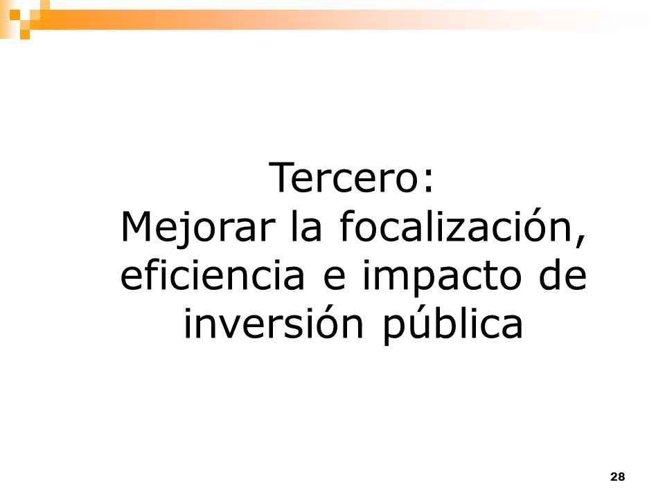 Tercero: Mejorar la focalización, eficiencia e impacto de inversión pública