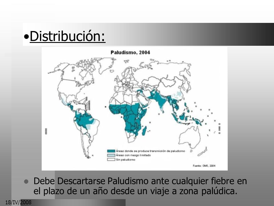 Distribución: Debe Descartarse Paludismo ante cualquier fiebre en el plazo de un año desde un viaje a zona palúdica.