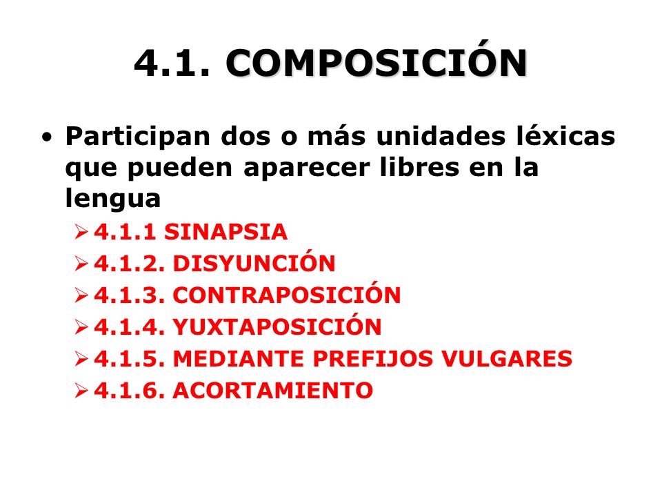 4.1. COMPOSICIÓN Participan dos o más unidades léxicas que pueden aparecer libres en la lengua SINAPSIA.