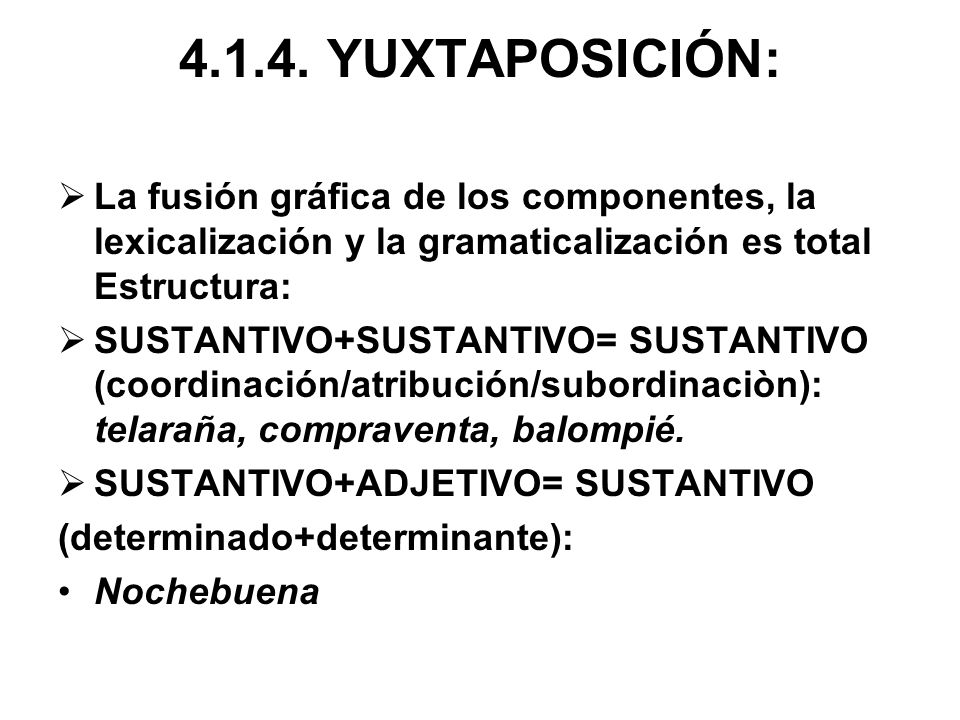 YUXTAPOSICIÓN: La fusión gráfica de los componentes, la lexicalización y la gramaticalización es total Estructura: