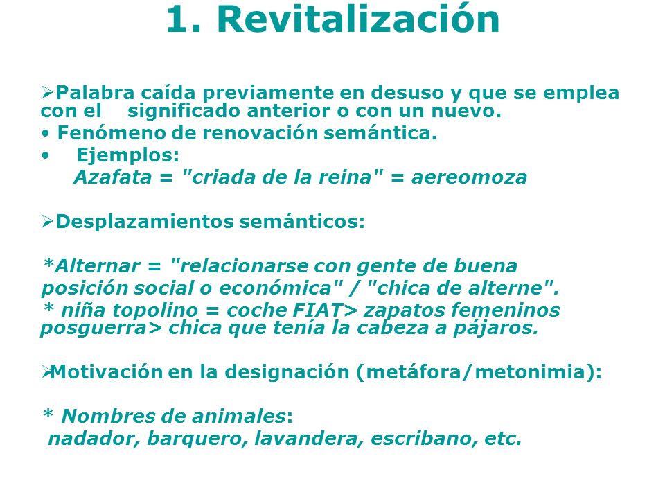 1. Revitalización Palabra caída previamente en desuso y que se emplea con el significado anterior o con un nuevo.