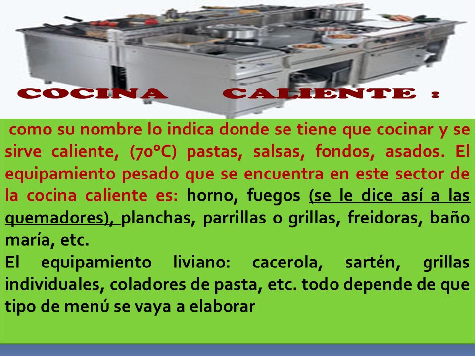 DIVISION GENERAL DE UNA COCINA : La cocina Colombiana es una combinación de las dos grandes cocinas, La Europea y la Americana. Sin embargo su Organización y funcionalidad se la puede considerar como Estándar a nivel mundial.