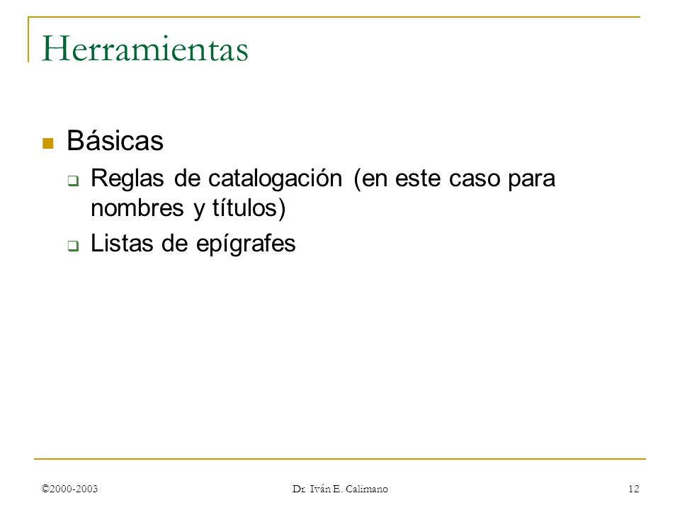 © Dr. Iván E. Calimano 24 de marzo de Herramientas. Básicas. Reglas de catalogación (en este caso para nombres y títulos)