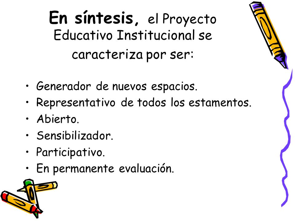 En síntesis, el Proyecto Educativo Institucional se caracteriza por ser: