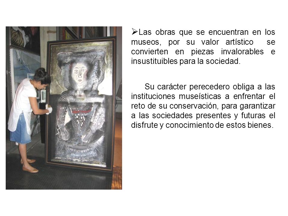 Las obras que se encuentran en los museos, por su valor artístico se convierten en piezas invalorables e insustituibles para la sociedad.