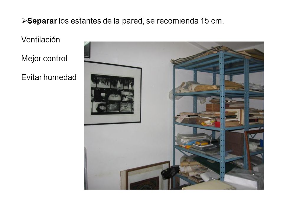 Separar los estantes de la pared, se recomienda 15 cm.