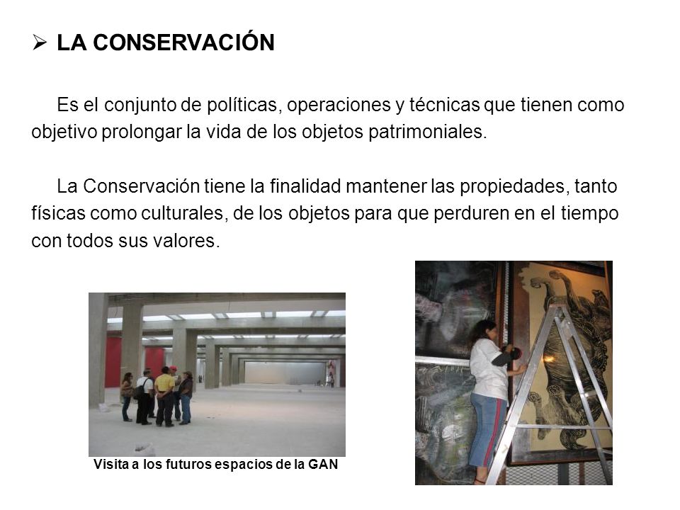LA CONSERVACIÓN Es el conjunto de políticas, operaciones y técnicas que tienen como. objetivo prolongar la vida de los objetos patrimoniales.