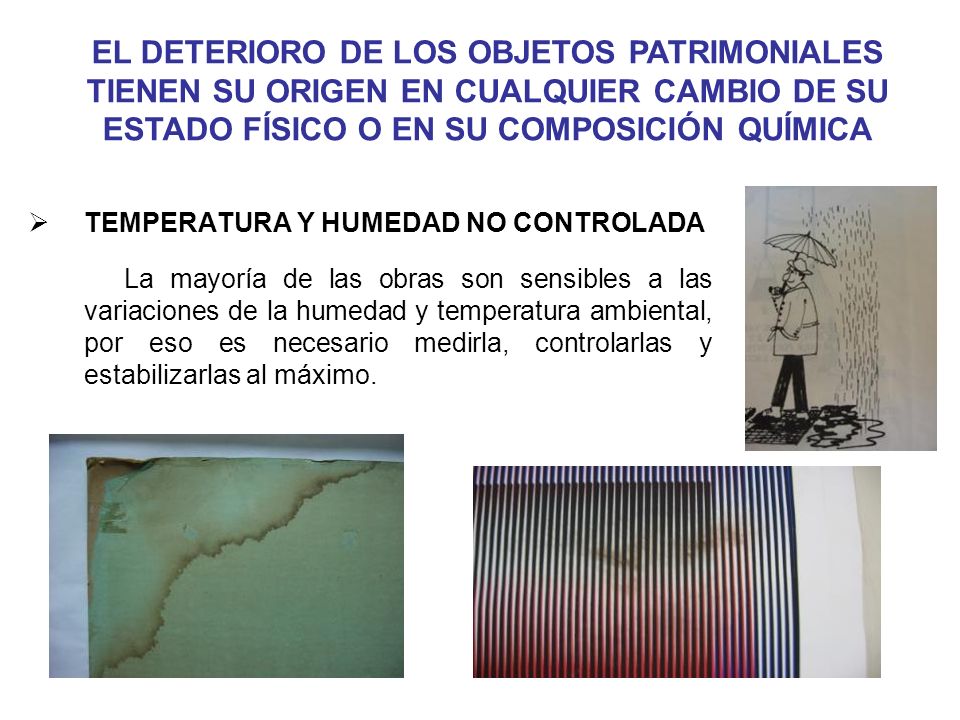 EL DETERIORO DE LOS OBJETOS PATRIMONIALES TIENEN SU ORIGEN EN CUALQUIER CAMBIO DE SU ESTADO FÍSICO O EN SU COMPOSICIÓN QUÍMICA