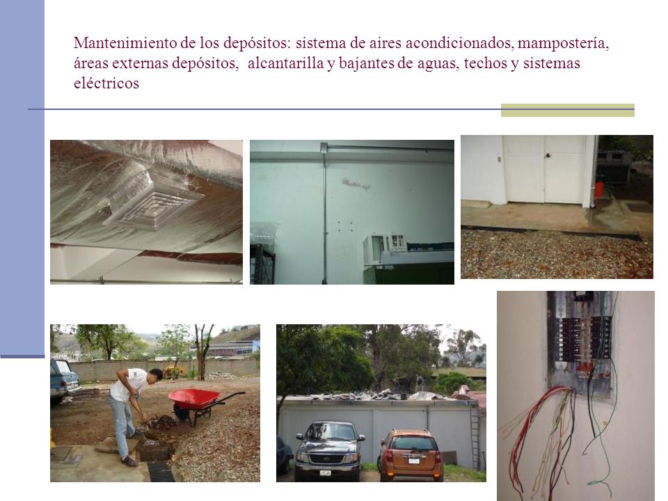 Mantenimiento de los depósitos: sistema de aires acondicionados, mampostería, áreas externas depósitos, alcantarilla y bajantes de aguas, techos y sistemas eléctricos