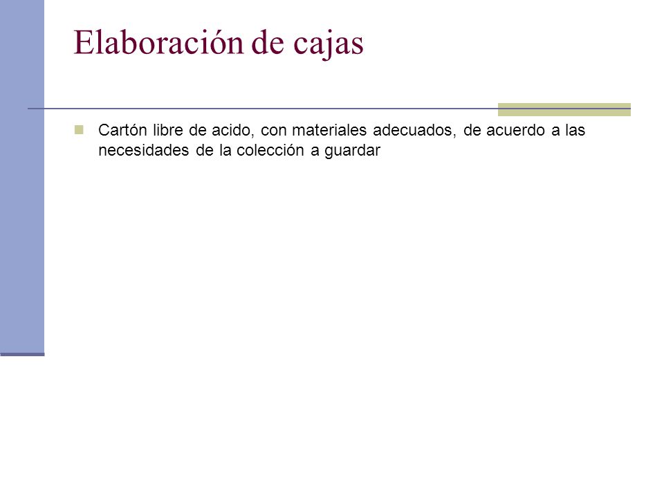 Elaboración de cajas Cartón libre de acido, con materiales adecuados, de acuerdo a las necesidades de la colección a guardar.