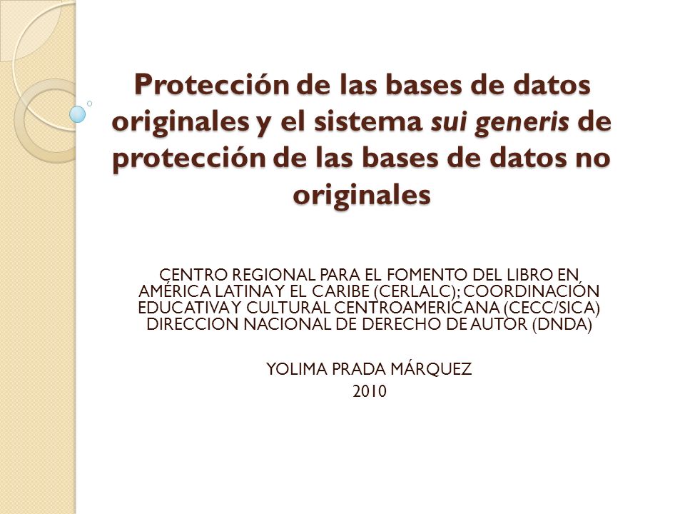 Protección de las bases de datos originales y el sistema sui generis de protección de las bases de datos no originales