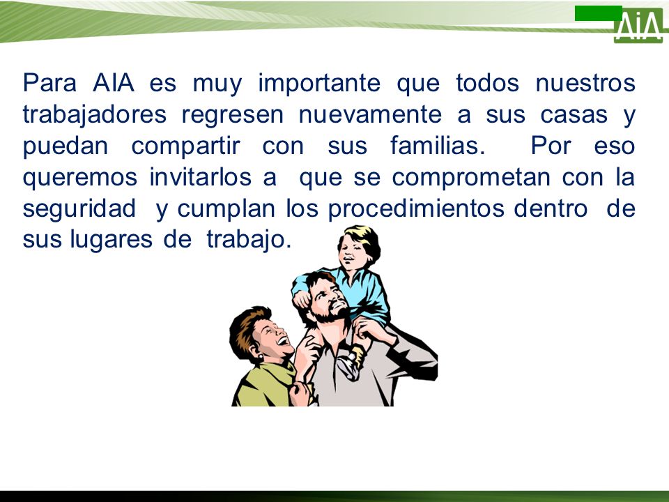Para AIA es muy importante que todos nuestros trabajadores regresen nuevamente a sus casas y puedan compartir con sus familias.