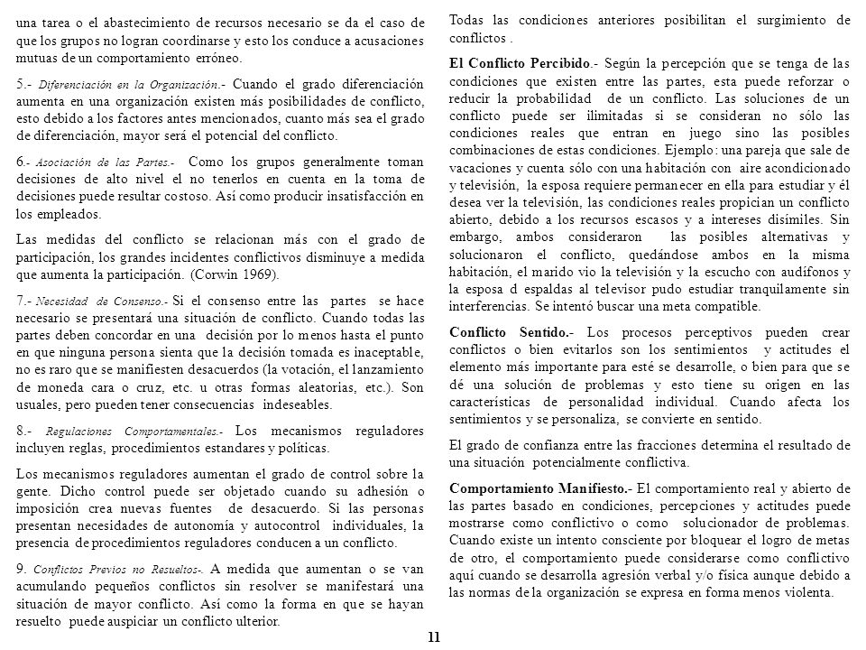 una tarea o el abastecimiento de recursos necesario se da el caso de que los grupos no logran coordinarse y esto los conduce a acusaciones mutuas de un comportamiento erróneo.