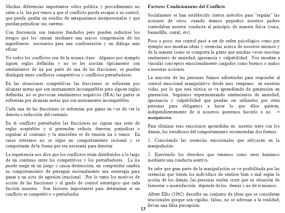 Muchas diferencias importantes sobre política y procedimiento no salen a la luz por temor a que el conflicto pueda escapar a su control, que pueda quedar un residuo de antagonismos interpersonales y que puedan perjudicar sus carreras.