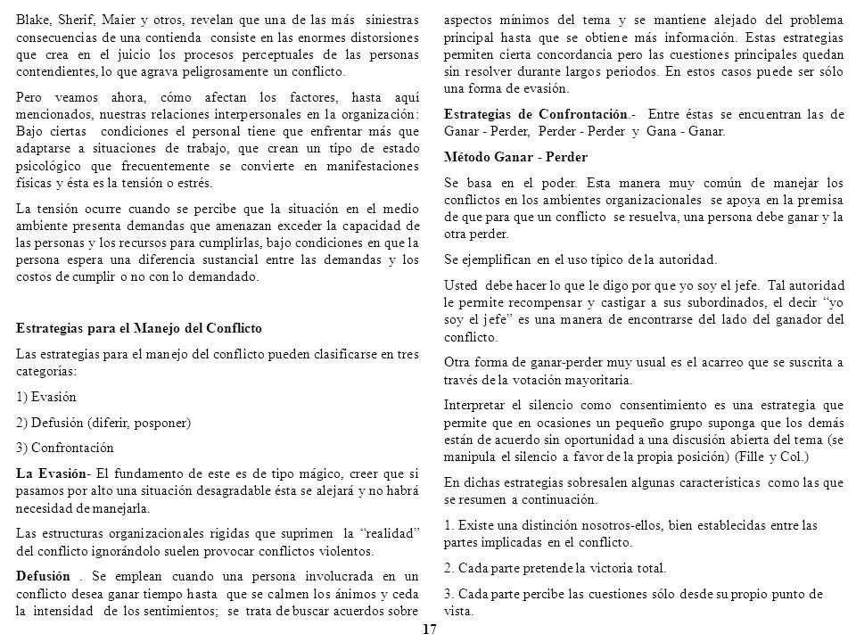 Blake, Sherif, Maier y otros, revelan que una de las más siniestras consecuencias de una contienda consiste en las enormes distorsiones que crea en el juicio los procesos perceptuales de las personas contendientes, lo que agrava peligrosamente un conflicto.