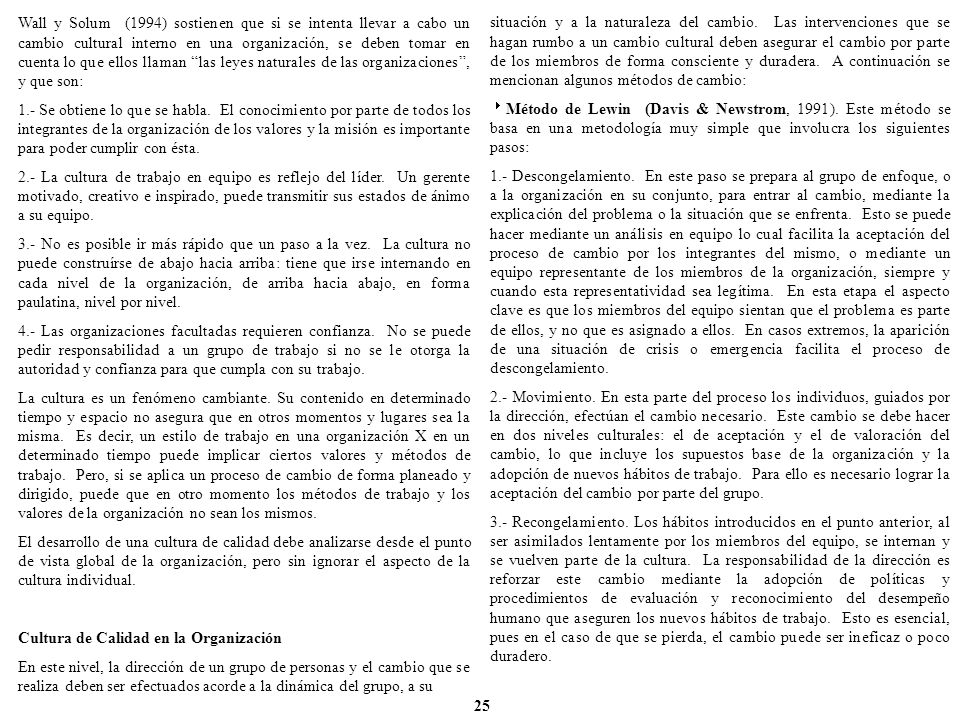 Wall y Solum (1994) sostienen que si se intenta llevar a cabo un cambio cultural interno en una organización, se deben tomar en cuenta lo que ellos llaman las leyes naturales de las organizaciones , y que son: