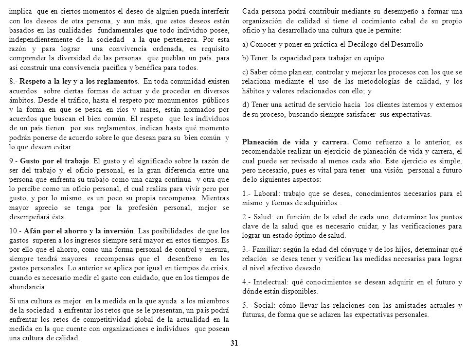 implica que en ciertos momentos el deseo de alguien pueda interferir con los deseos de otra persona, y aun más, que estos deseos estén basados en las cualidades fundamentales que todo individuo posee, independientemente de la sociedad a la que pertenezca. Por esta razón y para lograr una convivencia ordenada, es requisito comprender la diversidad de las personas que pueblan un país, para así construir una convivencia pacífica y benéfica para todos.